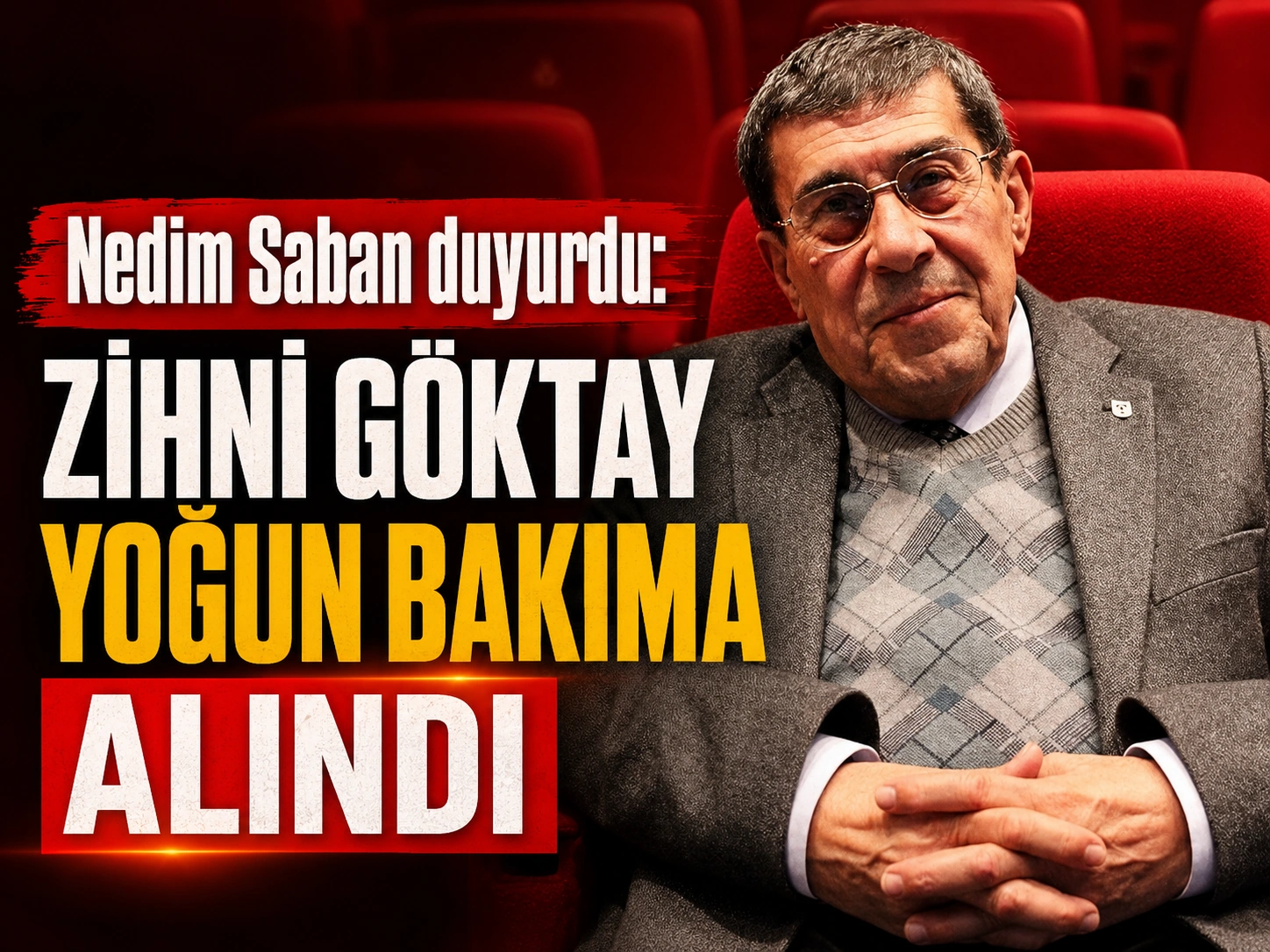 Nedim Saban duyurdu: Zihni Göktay yoğun bakımda