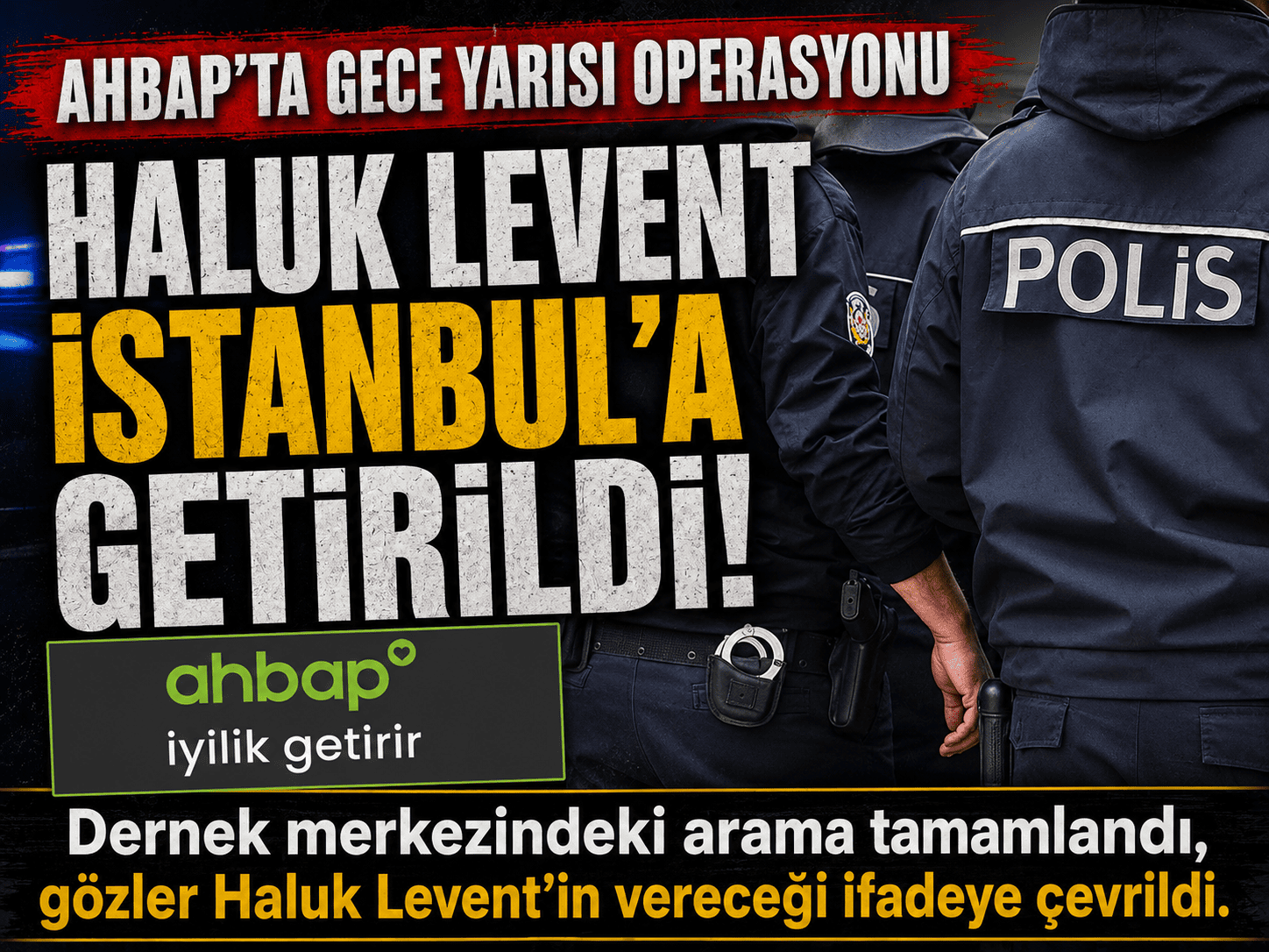 Haluk Levent İstanbul’a getirildi: Gözler ifadeye çevrildi