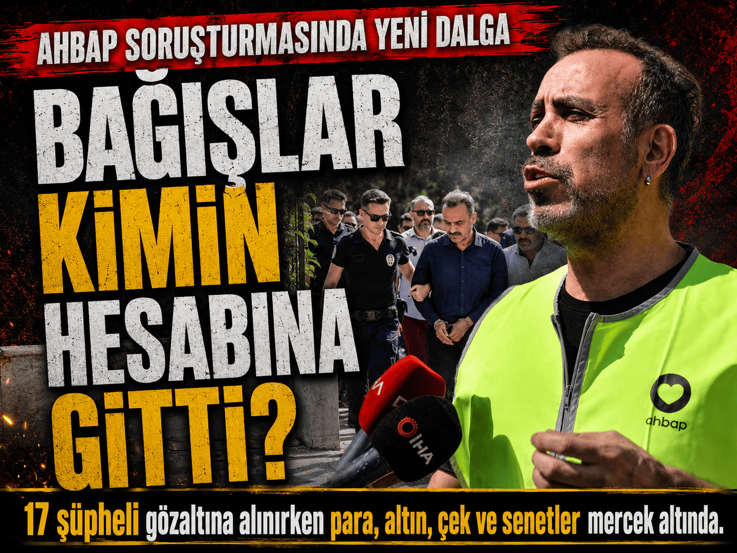 Ahbap soruşturması büyüyor: 17 şüpheli gözaltında