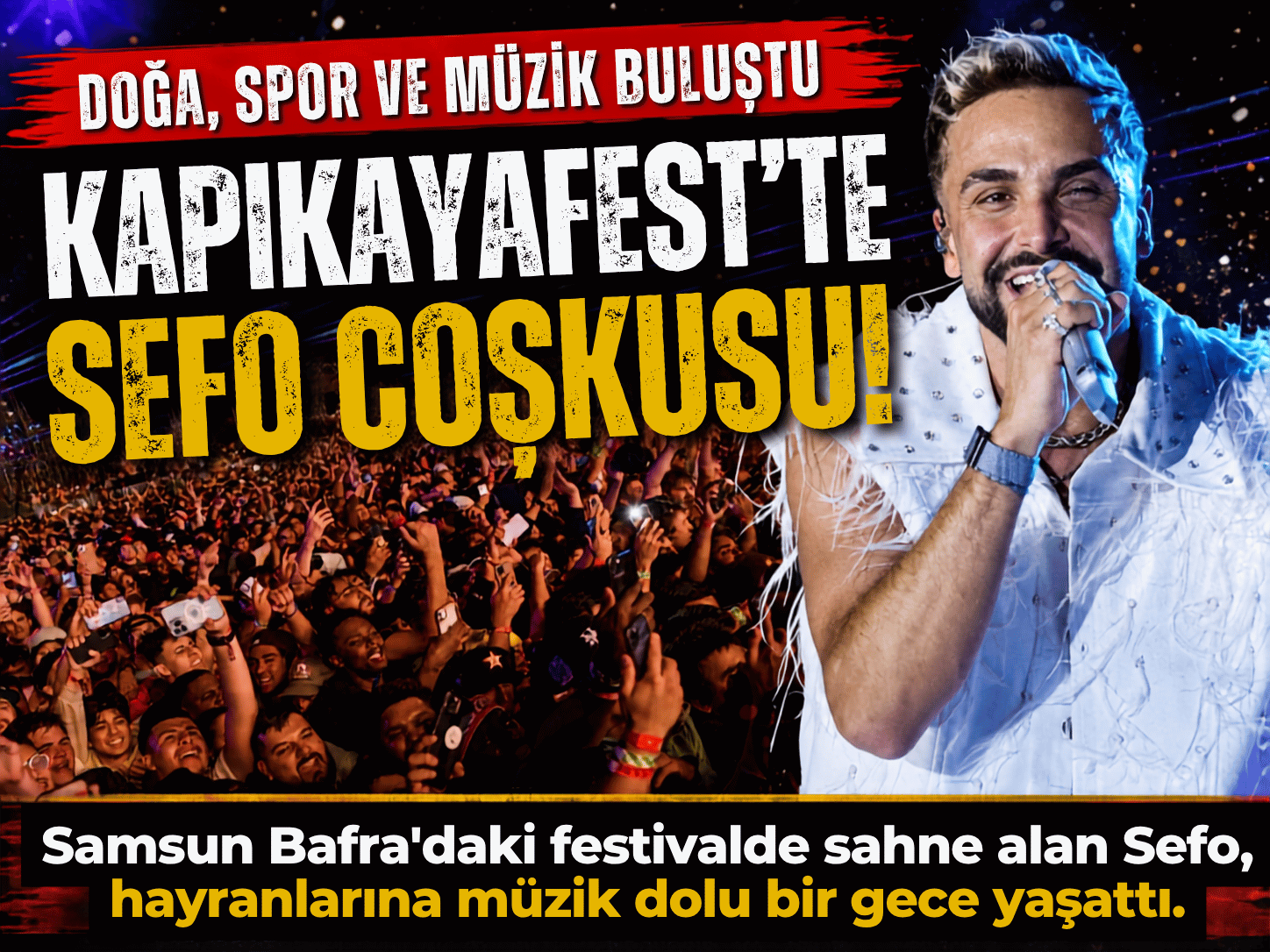 Sefo’dan Kapıkayafest’te unutulmaz gece! Binlerce kişi akın etti