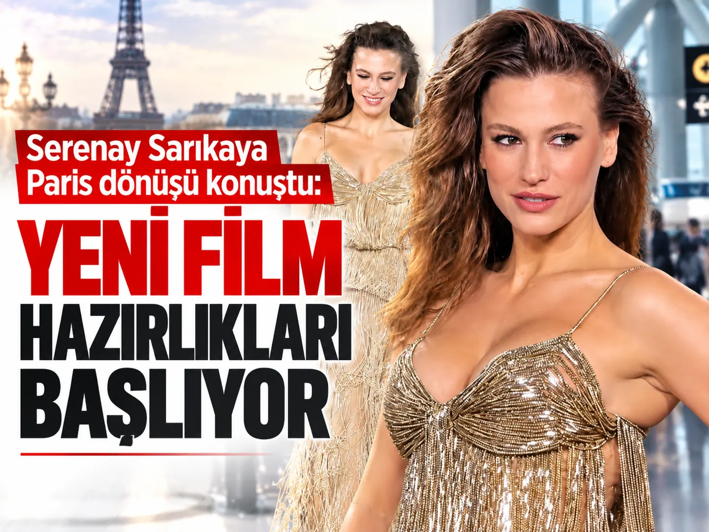 Serenay Sarıkaya Paris dönüşü konuştu: Yeni film hazırlıkları başlıyor