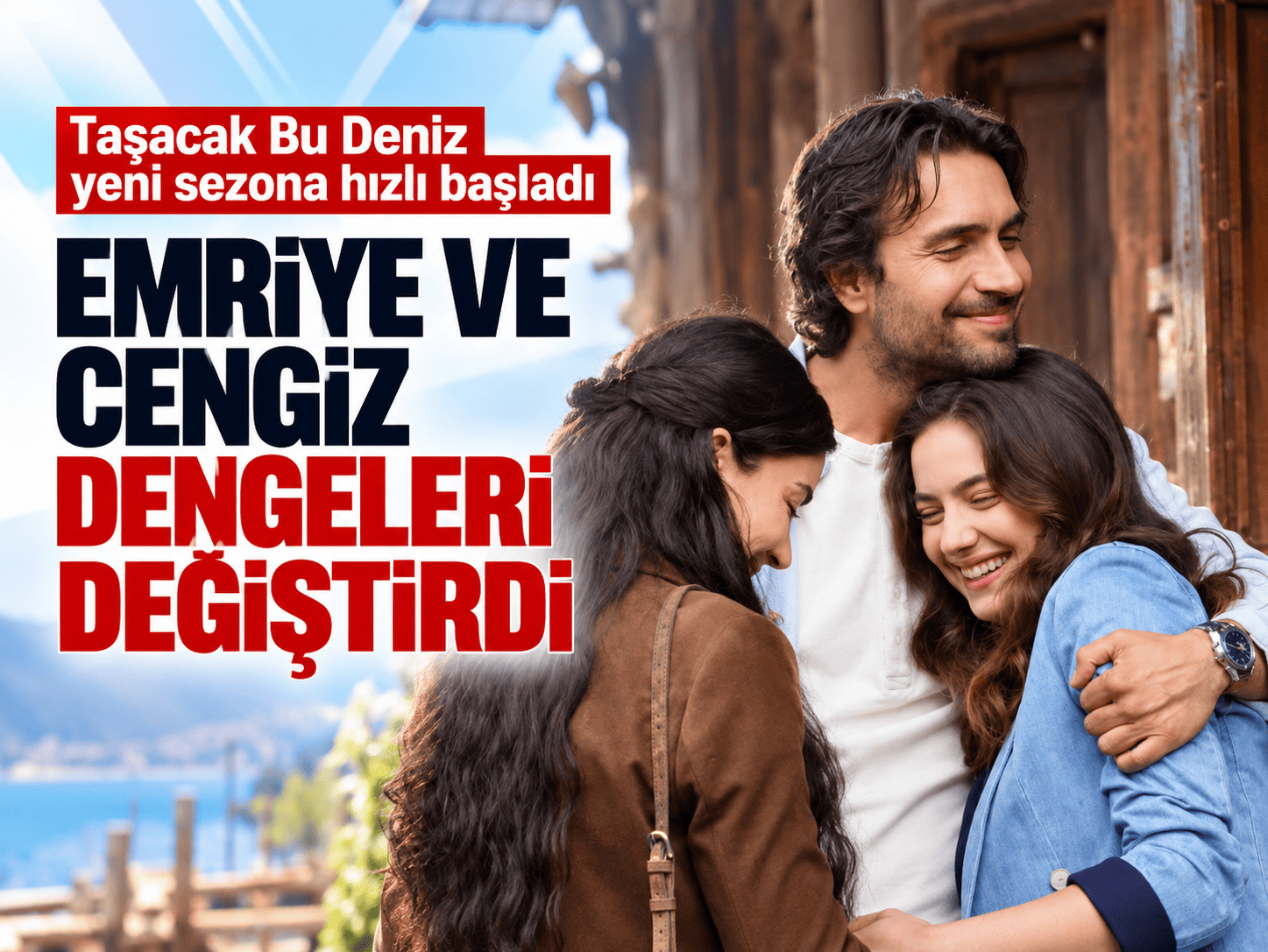Taşacak Bu Deniz yeni sezona hızlı başladı: Emriye ve Cengiz dengeleri değiştirdi