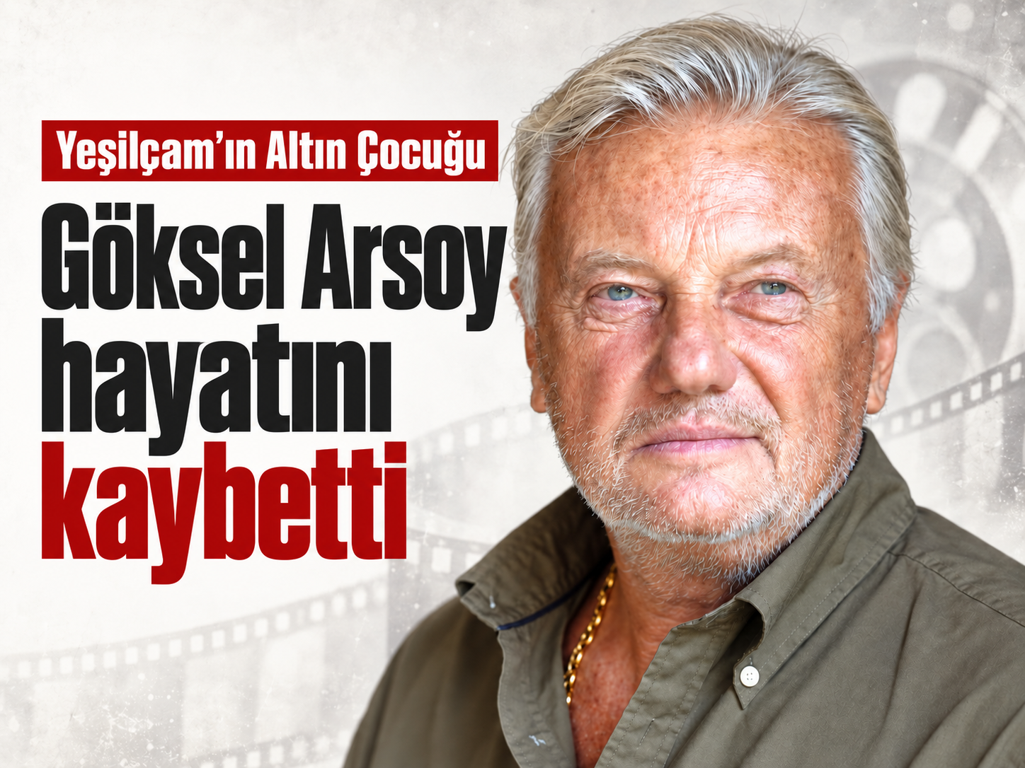 Yeşilçam’ın Altın Çocuğu Göksel Arsoy hayatını kaybetti