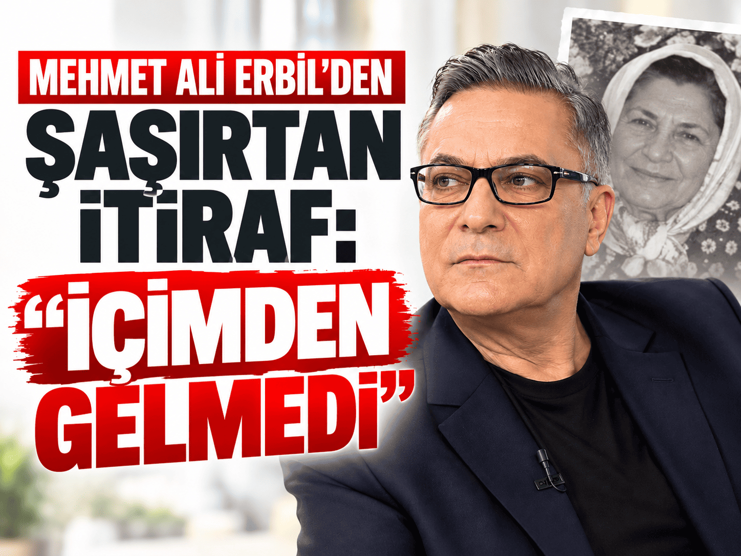 Mehmet Ali Erbil’den şaşırtan itiraf: “İçimden gelmedi”