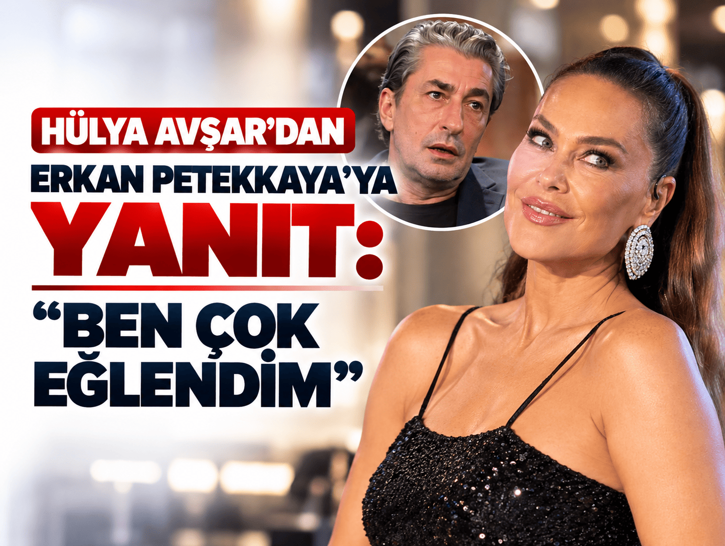 Hülya Avşar’dan Erkan Petekkaya’ya yanıt: “Ben çok eğlendim”