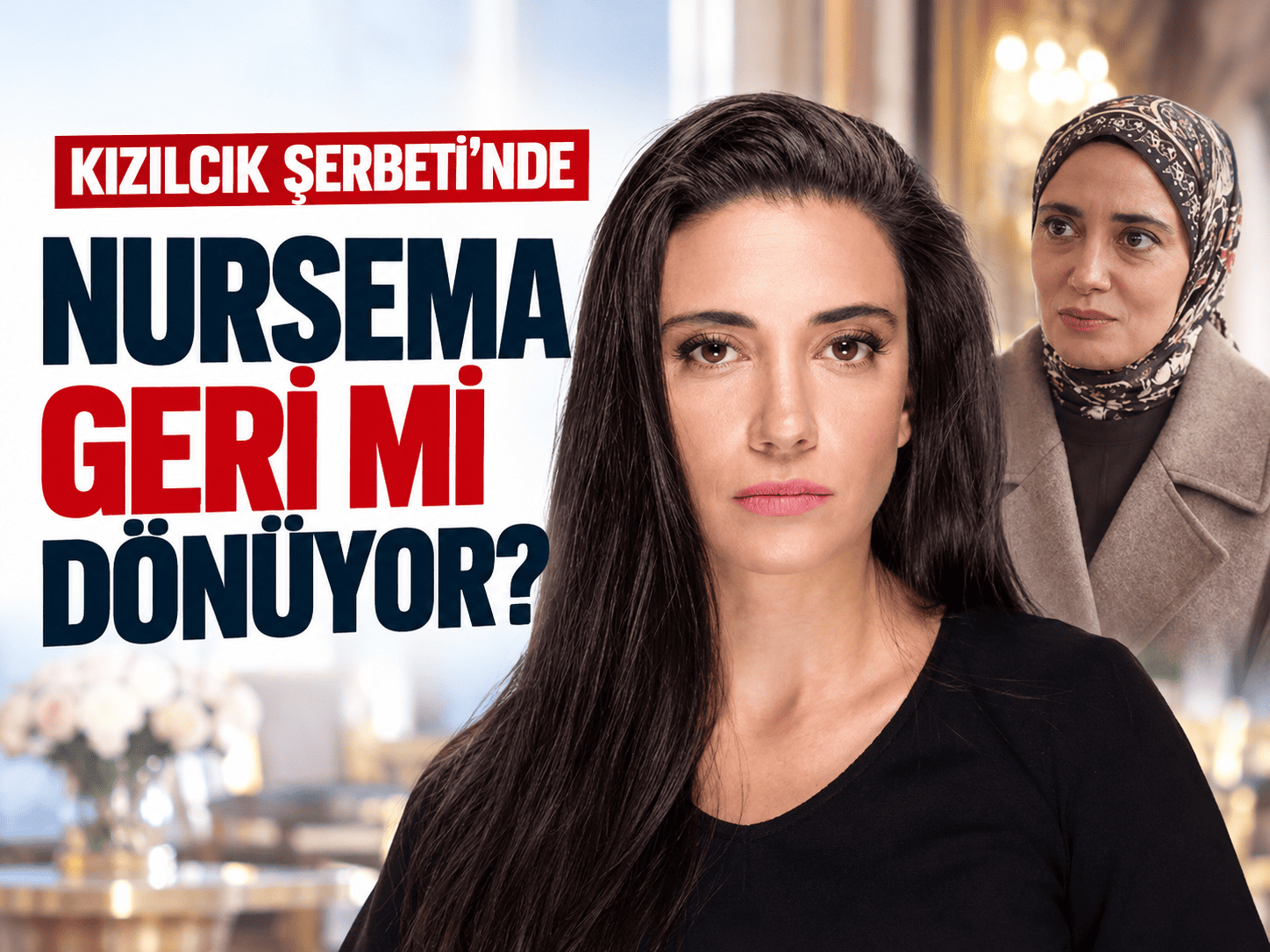 Ceren Yalazoğlu Karakoç kimdir? Nursema Kızılcık Şerbeti’ne geri mi dönüyor?