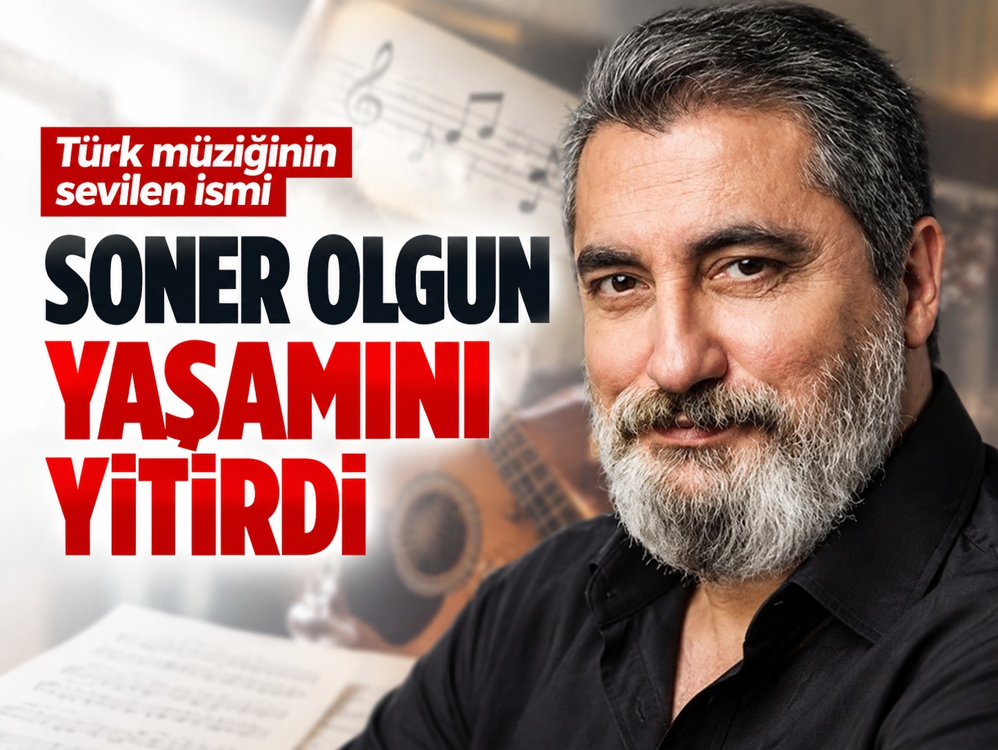 Türk müziğinin sevilen ismi Soner Olgun yaşamını yitirdi