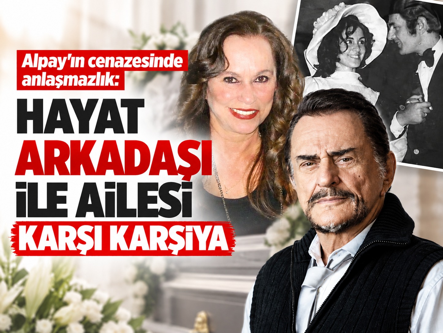 Alpay'ın cenazesinde anlaşmazlık: Hayat arkadaşı ile ailesi karşı karşıya