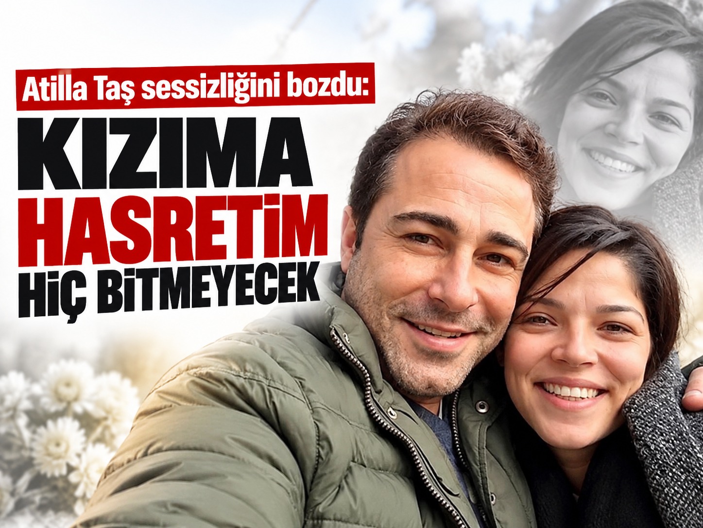 Atilla Taş sessizliğini bozdu: Kızıma hasretim hiç bitmeyecek