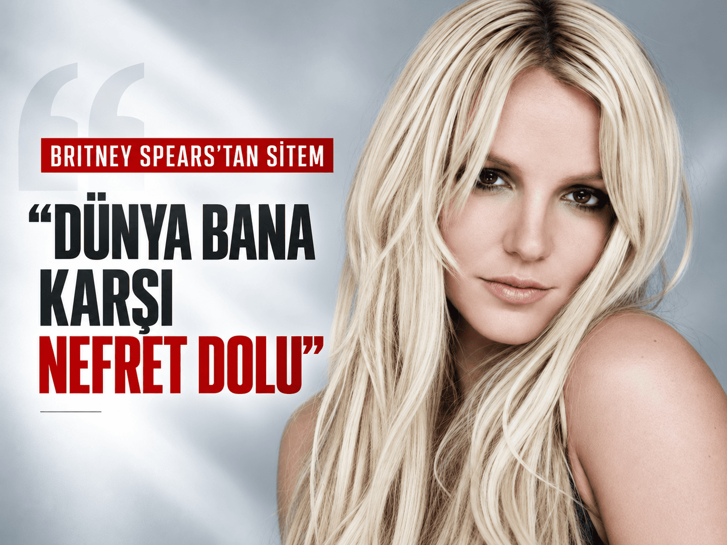 Britney Spears'tan sitem: Dünya bana karşı nefret dolu