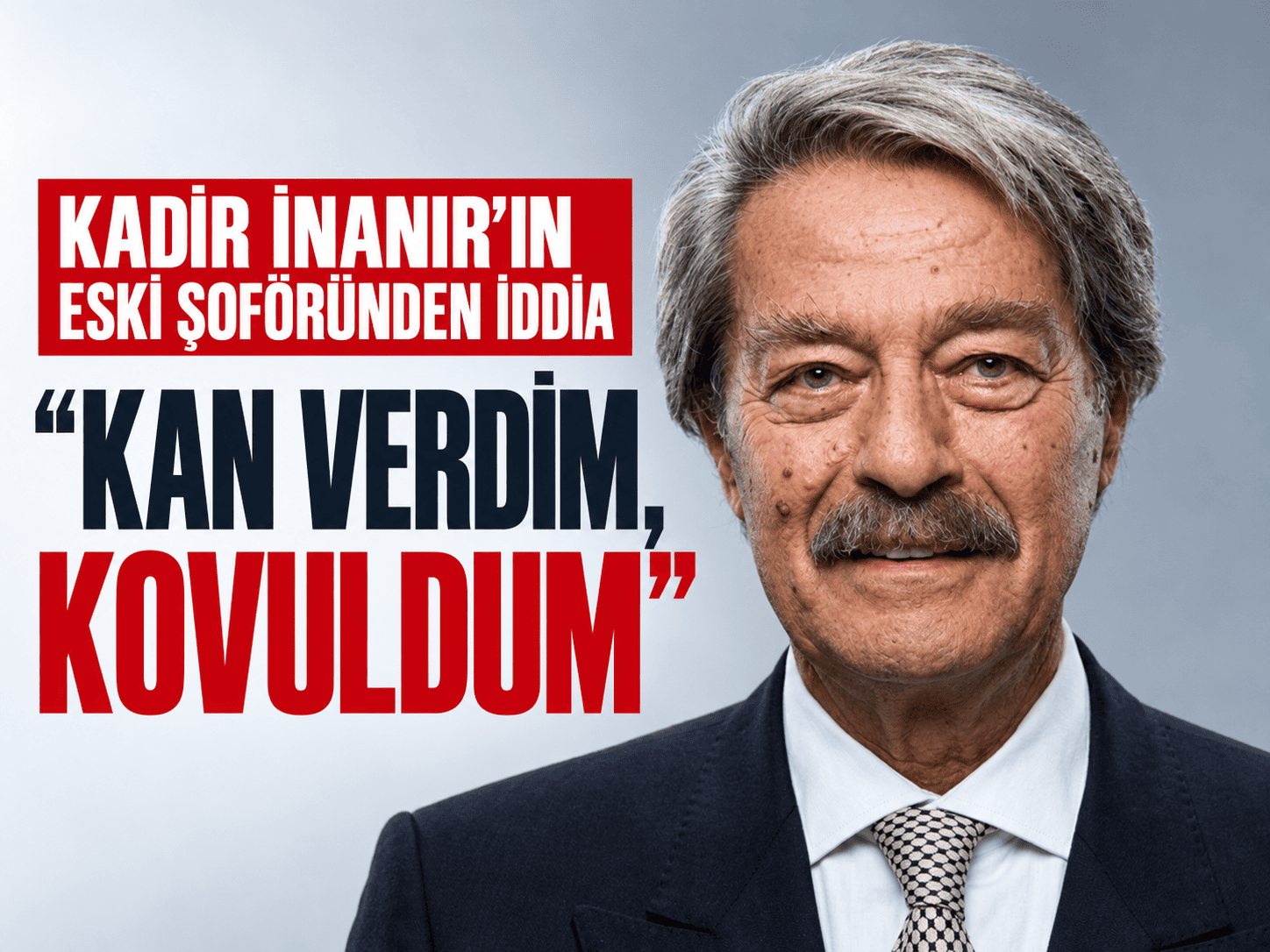 Kadir İnanır'ın eski şoförü konuştu: "Kan verdim, kovuldum"