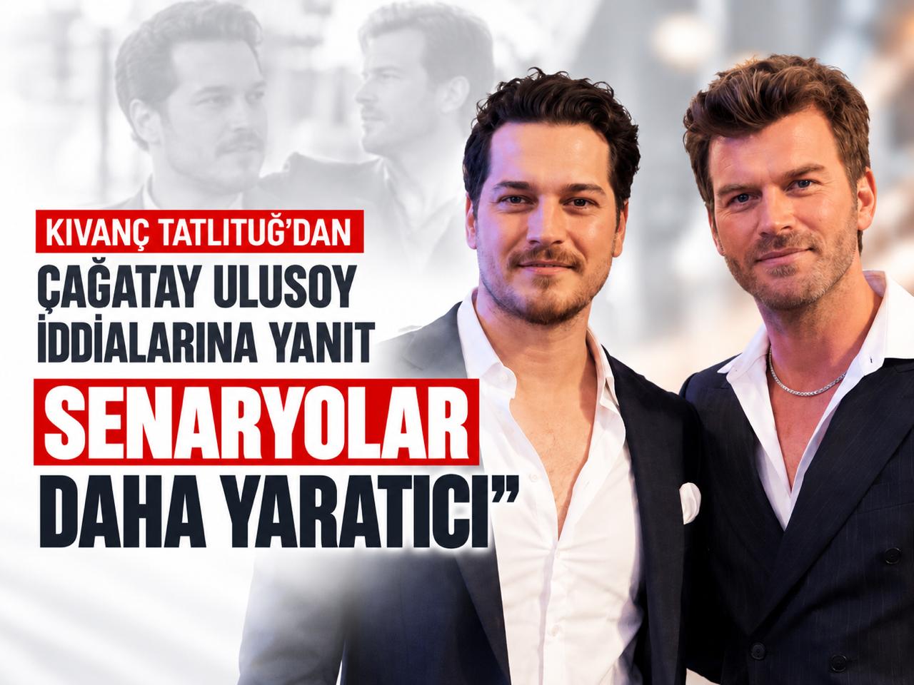 Kıvanç Tatlıtuğ'dan Çağatay Ulusoy iddialarına yanıt: Senaryolar daha yaratıcı