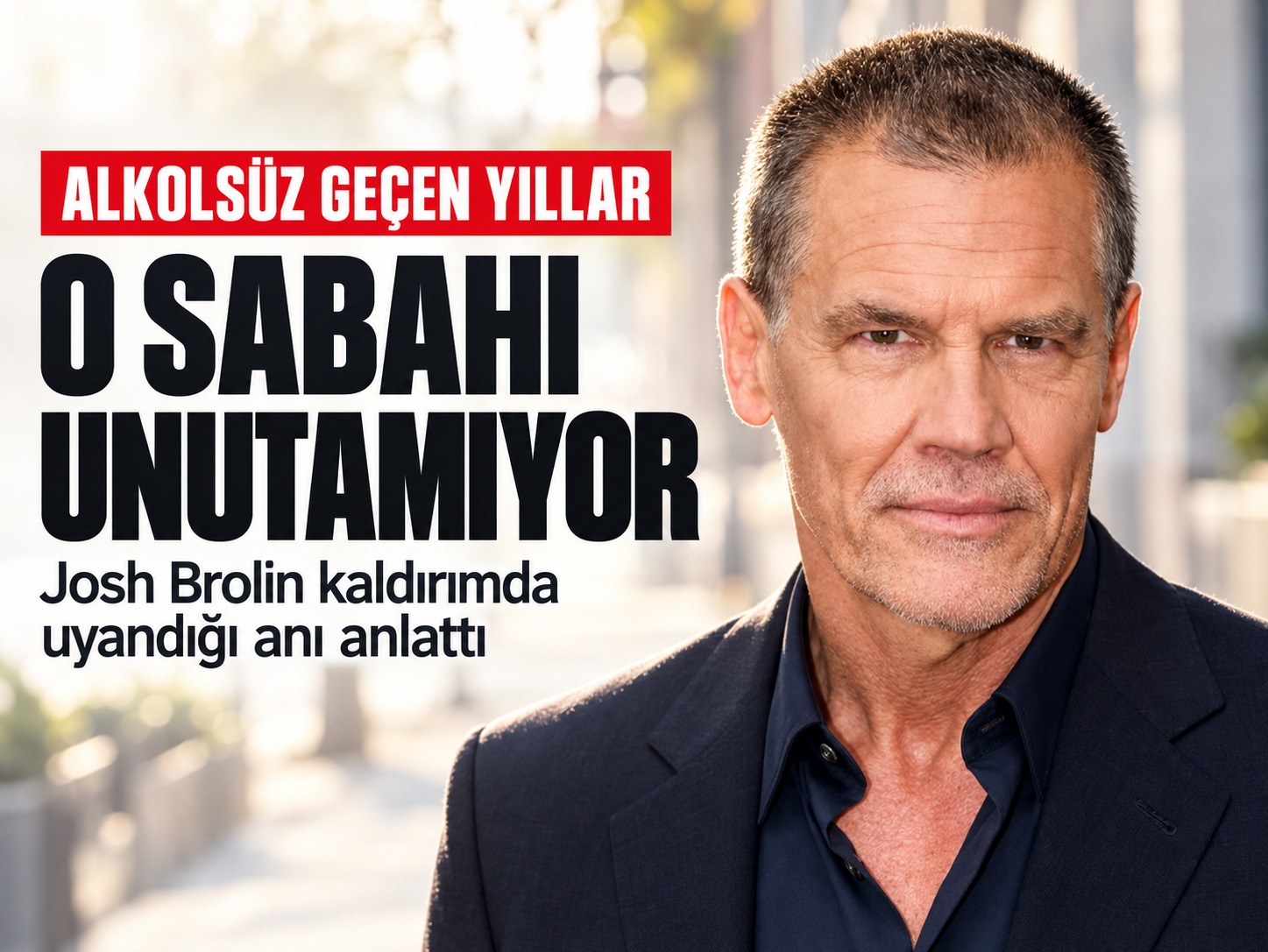 Kaldırımda uyandığı sabahı unutamıyor: Josh Brolin alkolsüz geçen yıllarını anlattı
