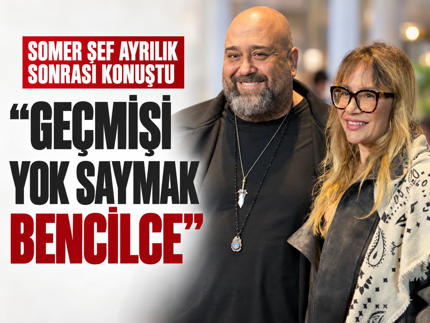 Somer Şef, ayrılığın ardından sessizliğini bozdu: Geçmişi yok saymak bencilce